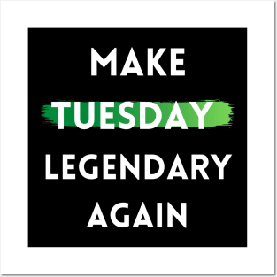 Make Tuesday Legendary Again Posters and Art